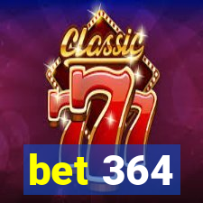 bet 364